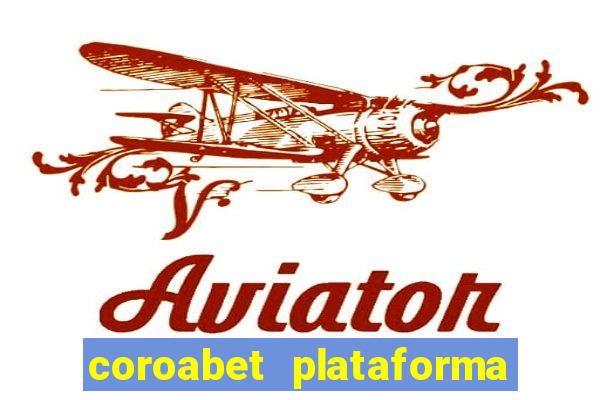 coroabet plataforma de jogos